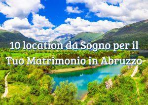 10 location da sogno per iltuo matrimonio in Abruzzo